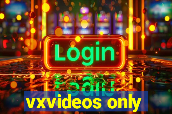 vxvideos only